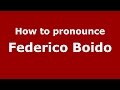 How to pronounce Federico Boido (Italian/Italy)  - PronounceNames.com