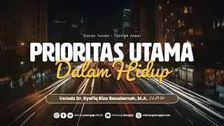 Prioritas Utama Dalam Hidup | Ustadz Dr. Syafiq Riza Basalamah, M.A.