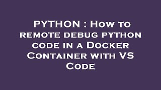 PYTHON : How to remote debug python code in a Docker Container with VS Code