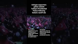 Erdogan supporters gather outside Turkey's Presidential Palace following historic runoff win