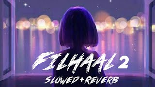 Filhaal 2-(Slowed+Reverb) | B Praak| feel the song🎵🎵