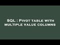 SQL : Pivot table with multiple value columns