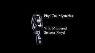 Phyl Coe Mysteries 37-11-02 ep09 Who Murdered Senator Floyd