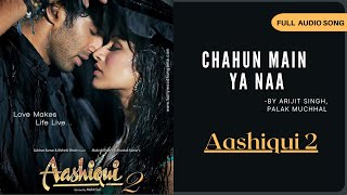 Chahun Main Ya Naa - Full Song | Aditya Roy K., Sraddha K. |Arijit Singh| T-Series| Aashiqui 2