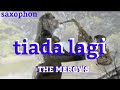 Tiada lagi THE MERCY'S (saxophon)