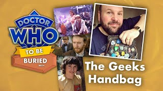 The Geeks Handbag... WHO to be Buried With! | Doctor Who