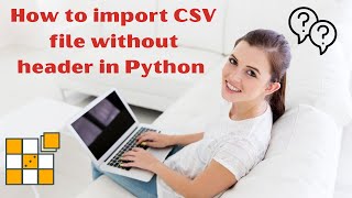 How to import CSV file without header in Python | Import CSV without Header in Python | Learn Python