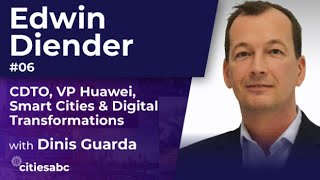 Dinis Guarda Interviews Edwin Diender, CDTO, VP Huawei, Smart Cities \u0026 Digital Transformations