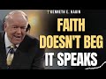 FAITH DOESN'T BEG: SPEAK THE WORD ONLY AND LIVE IN DOMINION | Kenneth E. Hagin