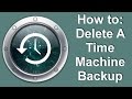 How to Delete A Time Machine Backup How to Delete A Time Machine Backup