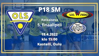 P18 SM, 5. finaali, OLS - SBS Wirmo/Masku, 18.4.2022