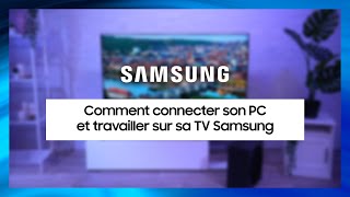 Comment connecter son PC et travailler sur sa TV Samsung ?