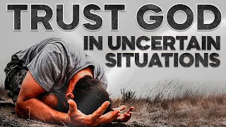 Trust God in Uncertain Situations. Motivational Video