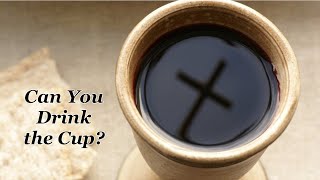 Can You Drink the Cup? A Meditation for Lent