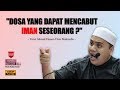 Ustaz Ahmad Husam - Dosa yang boleh mencabut Iman seseorang