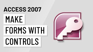 Access 2007: Making Forms with Controls