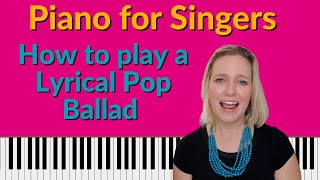 Piano for Singers - How to play a lyrical pop ballad accompaniment style for piano