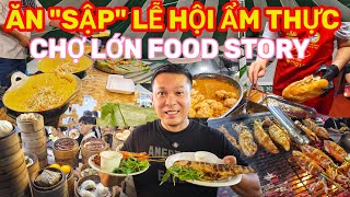 ĂN SẬP LỄ HỘI ẨM THỰC CHỢ LỚN FOOD STORY - HƯƠNG SẮC NGŨ VỊ QUÁ TRỜI MÓN NGON || Nick Nguyen