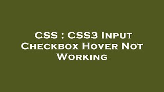 CSS : CSS3 Input Checkbox Hover Not Working