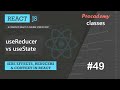 #49 useState vs useReducer | Side effect, Reducer and Context | A Complete React Course