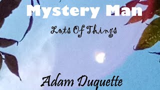 "Mystery Man."  by Adam Duquette.