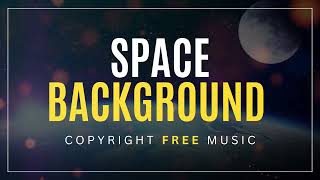 Space Background - Copyright Free Music