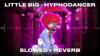 LITTLE BIG - HYPNODANCER (Slowed + Reverb)