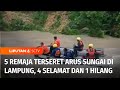 Lima Remaja Hanyut Terseret Arus Sungai di Lampung, Satu Korban Belum Ditemukan | Liputan 6