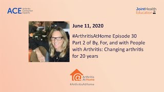 Arthritis At Home Ep30: Part 2 - By, For \u0026 with People w/ arthritis: Changing arthritis for 20 years