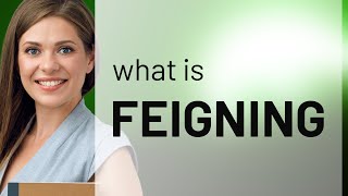 Feigning • what is FEIGNING meaning