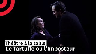 Théâtre à la table : Le Tartuffe ou l’Imposteur, de Molière (spectacle entier)