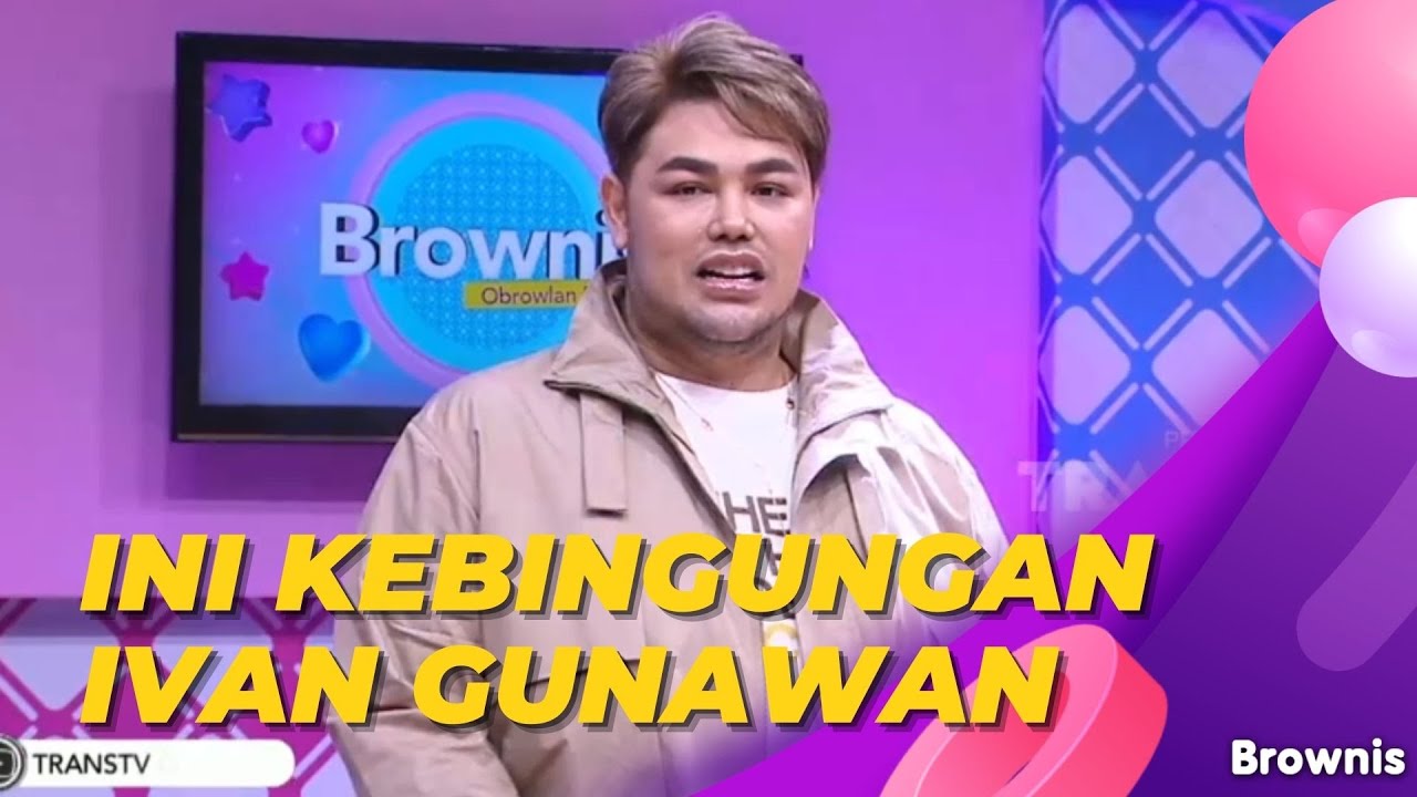 IVAN GUNAWAN BINGUNG ORANG VIRAL ITU DILIAT DARI SISI MANANYA | BROWNIS ...