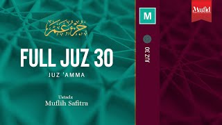 Full Al-Qur'an Juz 30 Murottal Ustadz Muflih Safitra M.Sc.