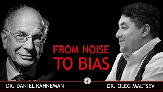 From Noise to Bias. Conversation between Dr. Oleg Maltsev and Dr. Daniel Kahneman