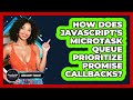 How Does JavaScript's Microtask Queue Prioritize Promise Callbacks? - JavaScript Toolkit