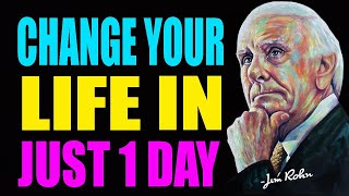 Change Your Life In Just 1 Day _ Jim Rohn Motivation