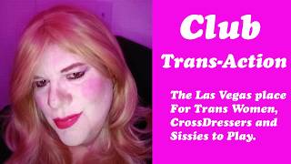 New Las Vegas Club for Trans Women, Cross Dressers and Sissies - Club Trans-Action