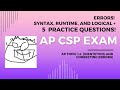 AP CSP Topic 1.4 - Errors part 1.  5 practice MCQs!  Logical, Runtime, Syntax.
