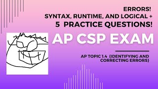 AP CSP Topic 1.4 - Errors part 1. 5 practice MCQs! Logical, Runtime, Syntax.