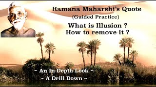 RAMANA MAHARSHI KNOWLEDGE \u0026 PRACTICE (2) ~ WHAT IS ILLUSION (MAYA) ? HOW TO REMOVE IT ?