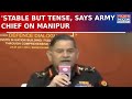 Army Chief General Upendra Dwivedi Speaks On Manipur Issue, Says Manipur Is 'Stable But Tense'