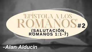 ''Salutación'' (ROMANOS 1:1, 7) Epístola a los Romanos  - Alan Alducin