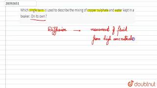 Which single term is used to describe the mixing of copper sulphate and water kept in a beaker