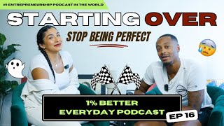 Starting Over: Stop Being Perfect // (1% Better Everyday Podcast) | EPISODE #16