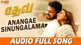 Anangae Sinungalama Full Song | Dev (Tamil) | Karthi | Rakulpreet | Harris Jayaraj