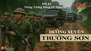 (Trọn Bộ) ĐƯỜNG XUYÊN TRƯỜNG SƠN Phần 01 | Trung Tướng Đồng Sỹ Nguyên | Hồi Ký Chiến Trường