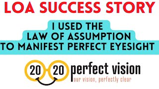 Manifest Perfect Eyesight | 2020 Vision | Law Of Assumption Success Story