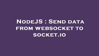 NodeJS : Send data from websocket to socket.io