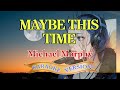 MAYBE THIS TIME | Karaoke Version - Michael Murphy