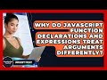 Why Do JavaScript Function Declarations And Expressions Treat Arguments Differently?